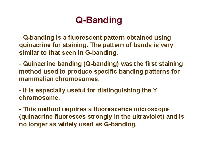 Q-Banding - Q-banding is a fluorescent pattern obtained using quinacrine for staining. The pattern