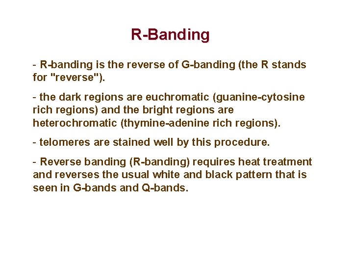 R-Banding - R-banding is the reverse of G-banding (the R stands for "reverse"). -