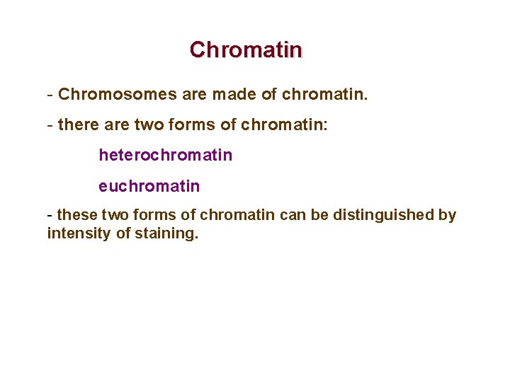 Chromatin - Chromosomes are made of chromatin. - there are two forms of chromatin:
