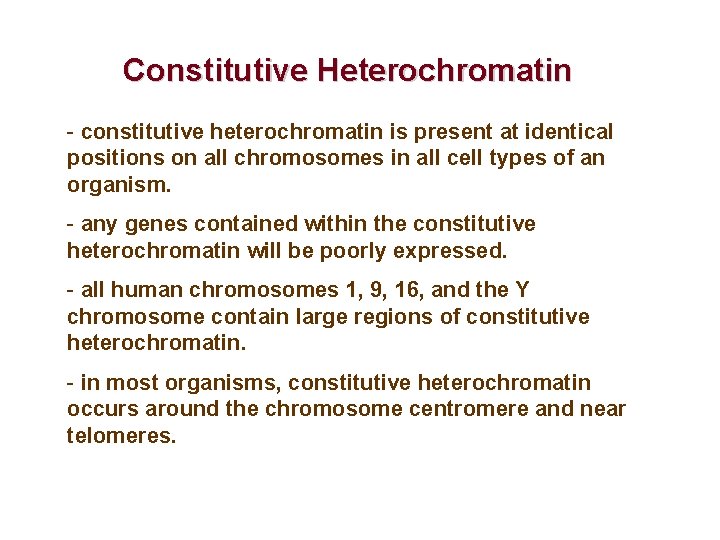 Constitutive Heterochromatin - constitutive heterochromatin is present at identical positions on all chromosomes in