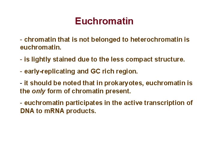 Euchromatin - chromatin that is not belonged to heterochromatin is euchromatin. - is lightly