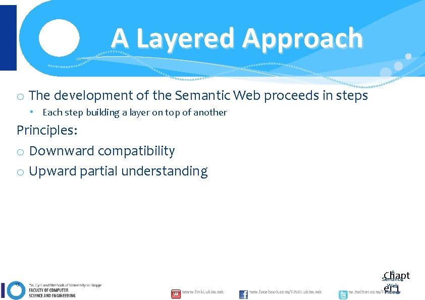 A Layered Approach o The development of the Semantic Web proceeds in steps •