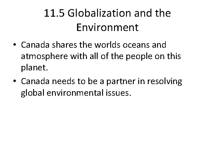 11. 5 Globalization and the Environment • Canada shares the worlds oceans and atmosphere
