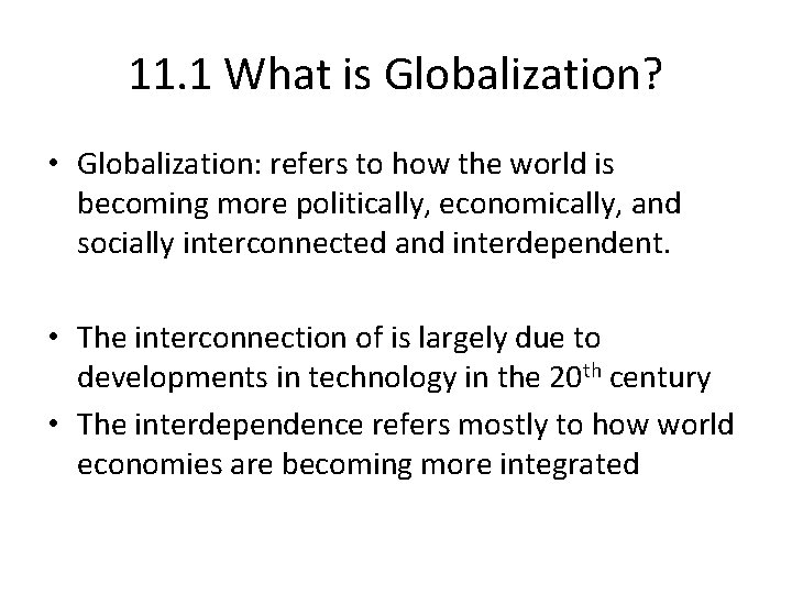 11. 1 What is Globalization? • Globalization: refers to how the world is becoming