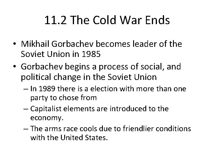 11. 2 The Cold War Ends • Mikhail Gorbachev becomes leader of the Soviet
