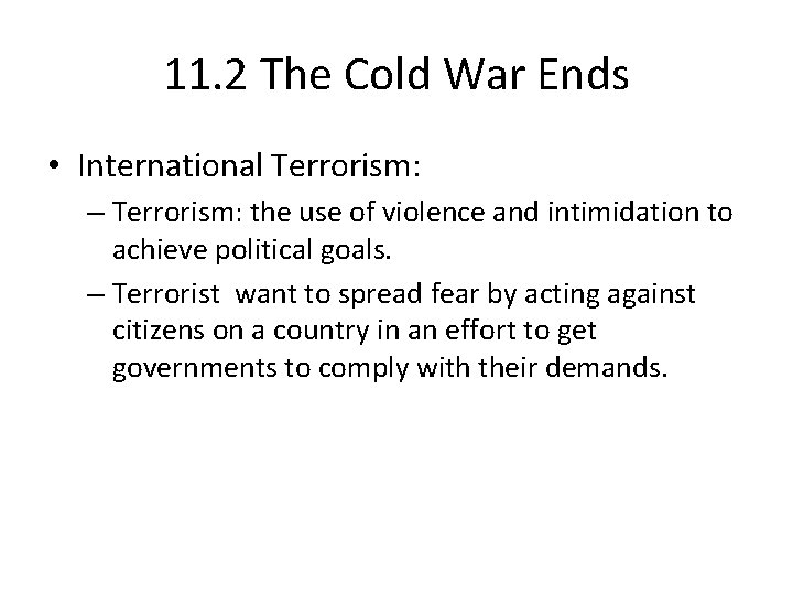 11. 2 The Cold War Ends • International Terrorism: – Terrorism: the use of