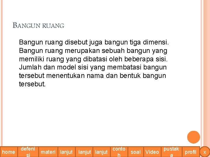 BANGUN RUANG Bangun ruang disebut juga bangun tiga dimensi. Bangun ruang merupakan sebuah bangun