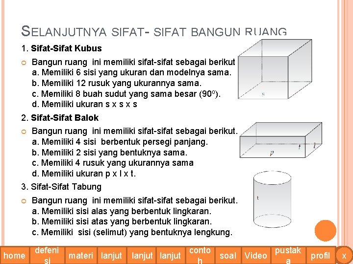 SELANJUTNYA SIFAT- SIFAT BANGUN RUANG 1. Sifat-Sifat Kubus Bangun ruang ini memiliki sifat-sifat sebagai SELANJUTNYA SIFAT- SIFAT BANGUN RUANG 1. Sifat-Sifat Kubus Bangun ruang ini memiliki sifat-sifat sebagai