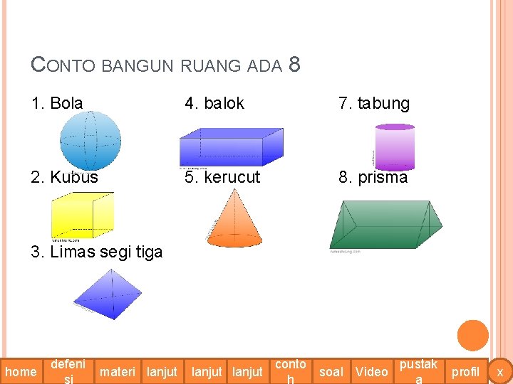 CONTO BANGUN RUANG ADA 8 1. Bola 4. balok 7. tabung 2. Kubus 5.