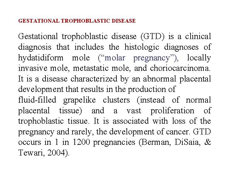 GESTATIONAL TROPHOBLASTIC DISEASE Gestational trophoblastic disease (GTD) is a clinical diagnosis that includes the