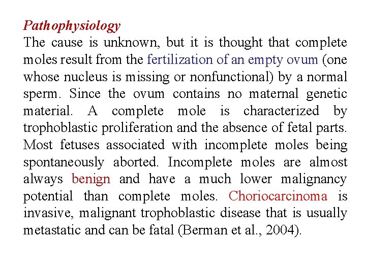 Pathophysiology The cause is unknown, but it is thought that complete moles result from