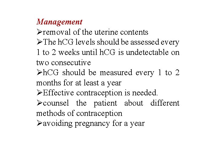 Management Øremoval of the uterine contents ØThe h. CG levels should be assessed every