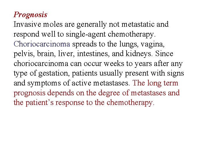 Prognosis Invasive moles are generally not metastatic and respond well to single-agent chemotherapy. Choriocarcinoma
