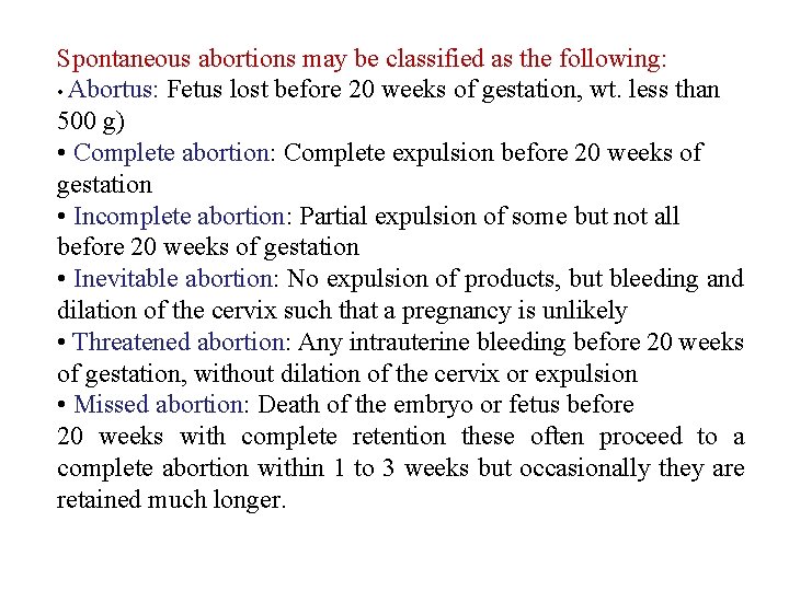 Spontaneous abortions may be classified as the following: • Abortus: Fetus lost before 20