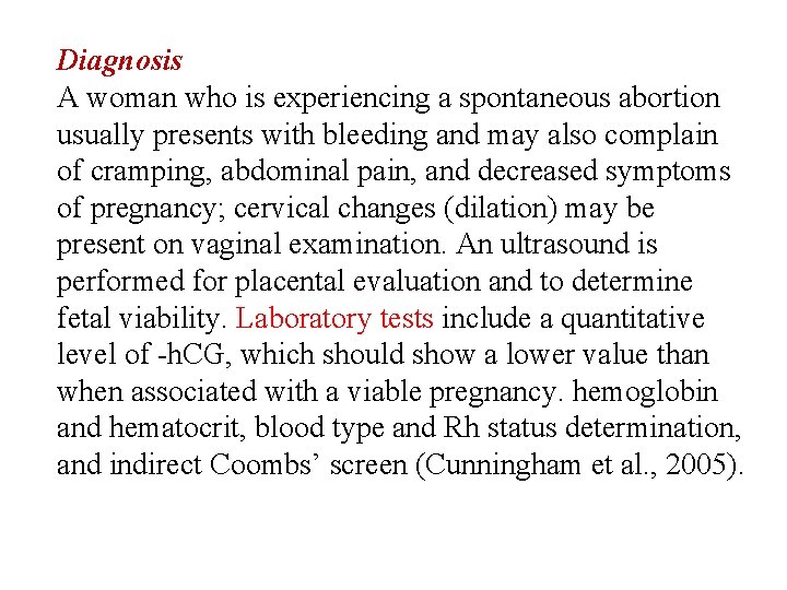 Diagnosis A woman who is experiencing a spontaneous abortion usually presents with bleeding and