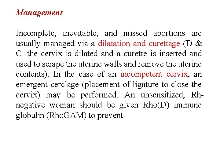 Management Incomplete, inevitable, and missed abortions are usually managed via a dilatation and curettage