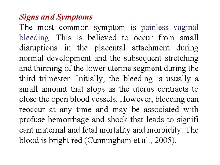 Signs and Symptoms The most common symptom is painless vaginal bleeding. This is believed