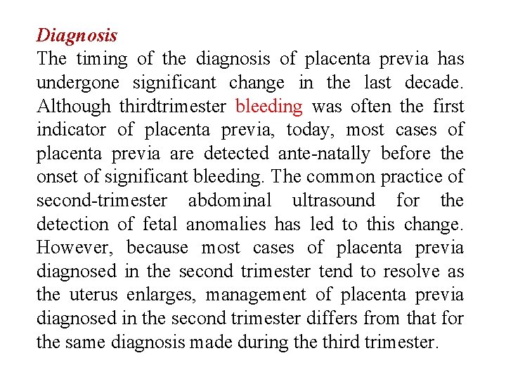 Diagnosis The timing of the diagnosis of placenta previa has undergone significant change in