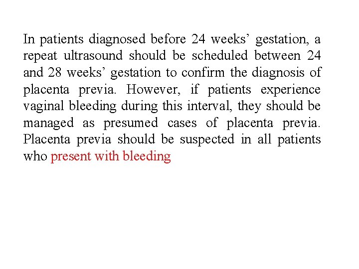 In patients diagnosed before 24 weeks’ gestation, a repeat ultrasound should be scheduled between