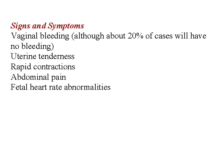 Signs and Symptoms Vaginal bleeding (although about 20% of cases will have no bleeding)