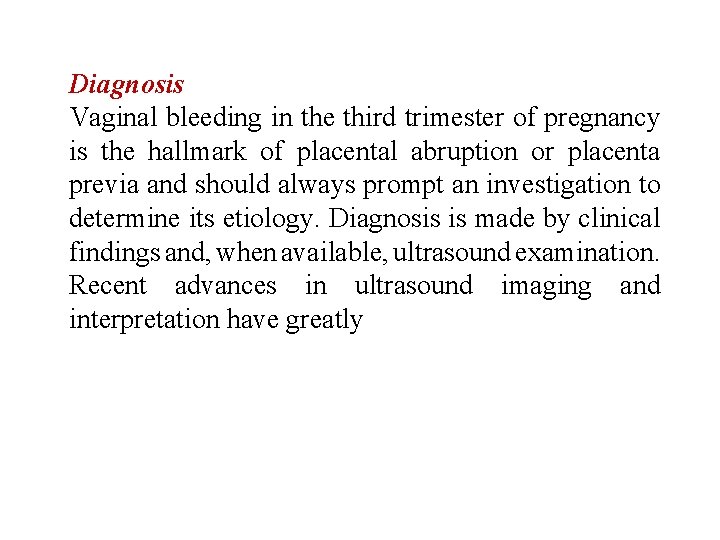 Diagnosis Vaginal bleeding in the third trimester of pregnancy is the hallmark of placental