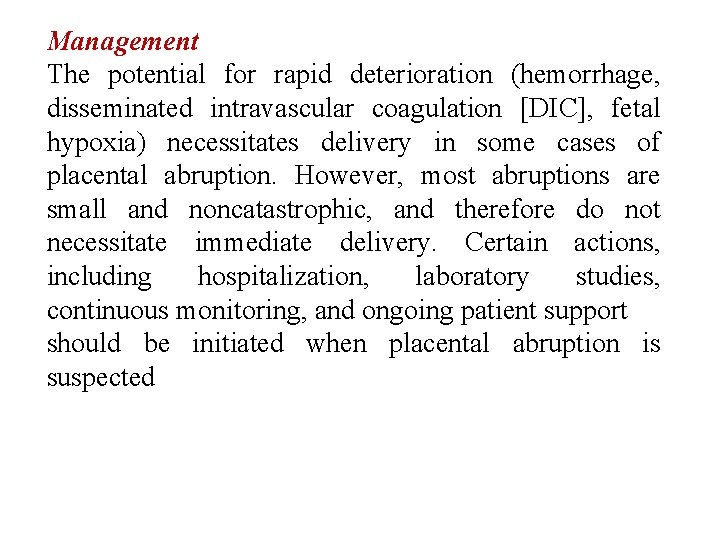 Management The potential for rapid deterioration (hemorrhage, disseminated intravascular coagulation [DIC], fetal hypoxia) necessitates