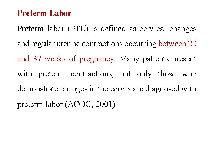Preterm Labor Preterm labor (PTL) is defined as cervical changes and regular uterine contractions