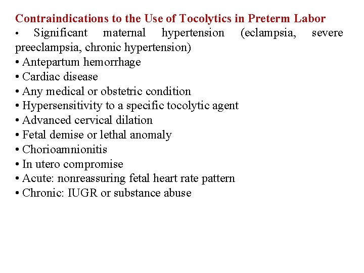 Contraindications to the Use of Tocolytics in Preterm Labor • Significant maternal hypertension (eclampsia,