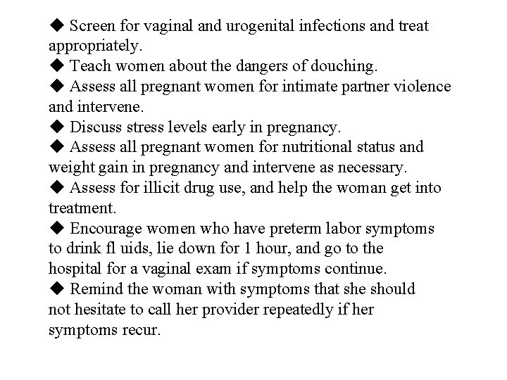 ◆ Screen for vaginal and urogenital infections and treat appropriately. ◆ Teach women about
