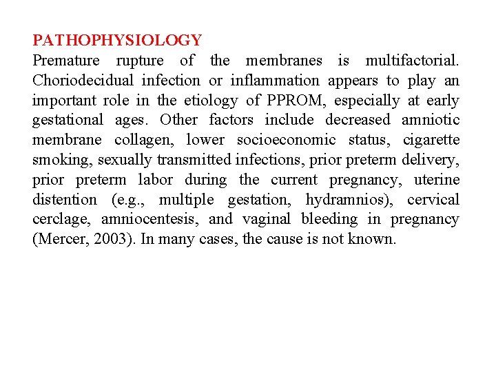 PATHOPHYSIOLOGY Premature rupture of the membranes is multifactorial. Choriodecidual infection or inflammation appears to