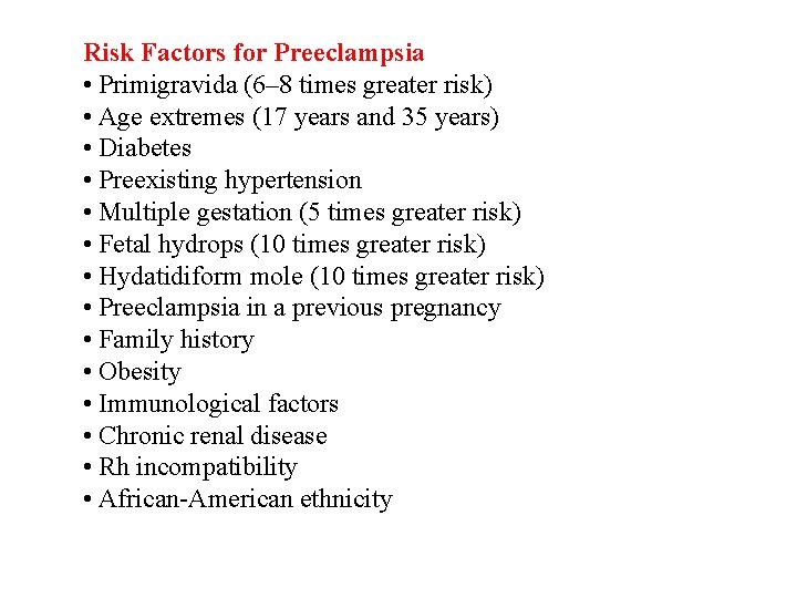 Risk Factors for Preeclampsia • Primigravida (6– 8 times greater risk) • Age extremes