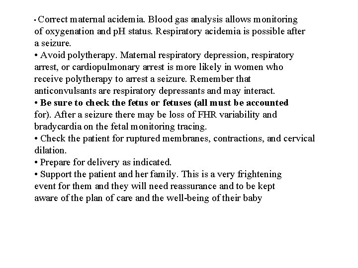 Correct maternal acidemia. Blood gas analysis allows monitoring of oxygenation and p. H status.