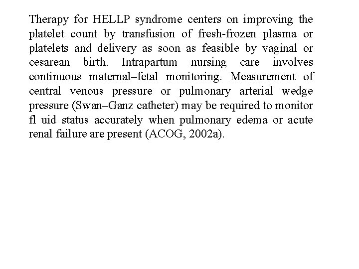 Therapy for HELLP syndrome centers on improving the platelet count by transfusion of fresh-frozen