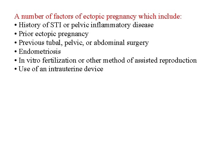 A number of factors of ectopic pregnancy which include: • History of STI or
