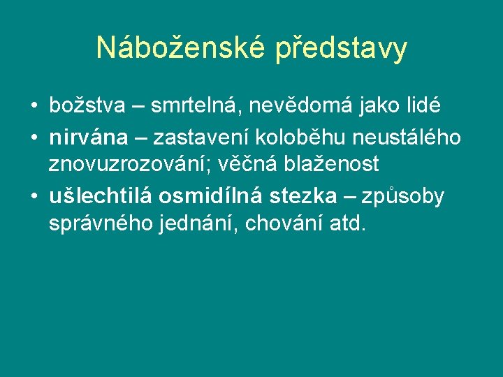 Náboženské představy • božstva – smrtelná, nevědomá jako lidé • nirvána – zastavení koloběhu