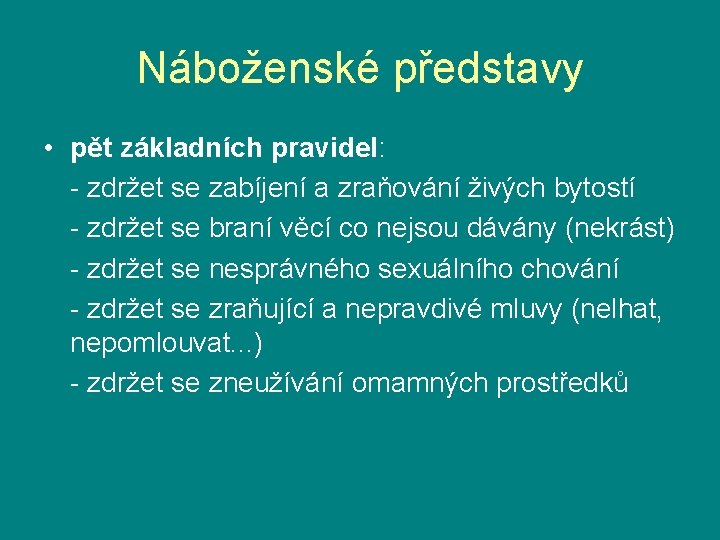 Náboženské představy • pět základních pravidel: - zdržet se zabíjení a zraňování živých bytostí