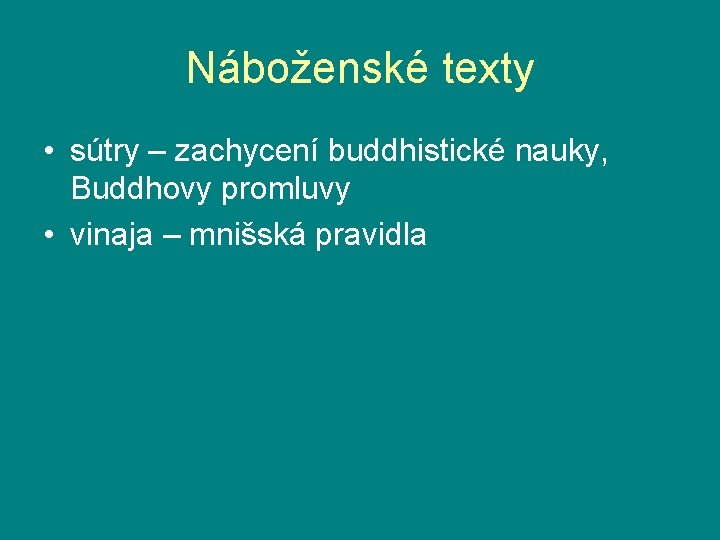 Náboženské texty • sútry – zachycení buddhistické nauky, Buddhovy promluvy • vinaja – mnišská