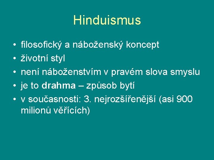 Hinduismus • • • filosofický a náboženský koncept životní styl není náboženstvím v pravém