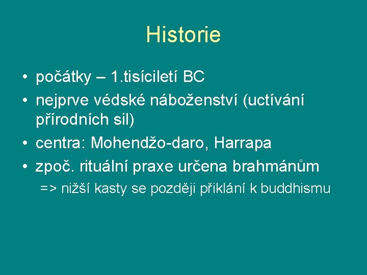 Historie • počátky – 1. tisíciletí BC • nejprve védské náboženství (uctívání přírodních sil)