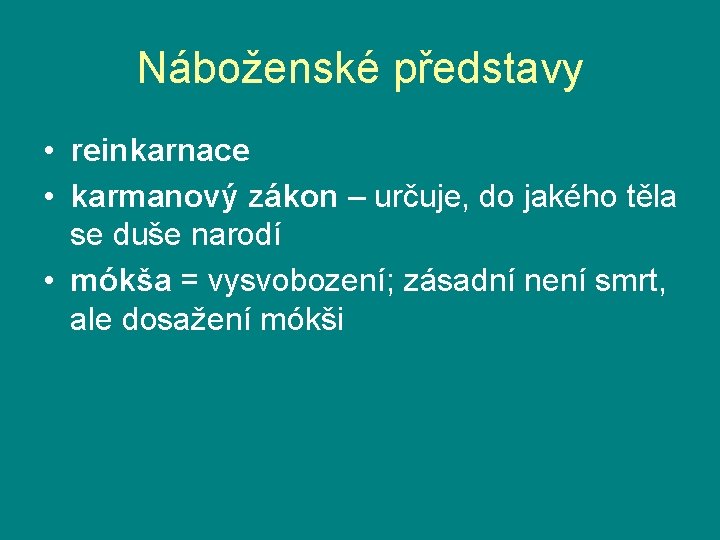 Náboženské představy • reinkarnace • karmanový zákon – určuje, do jakého těla se duše