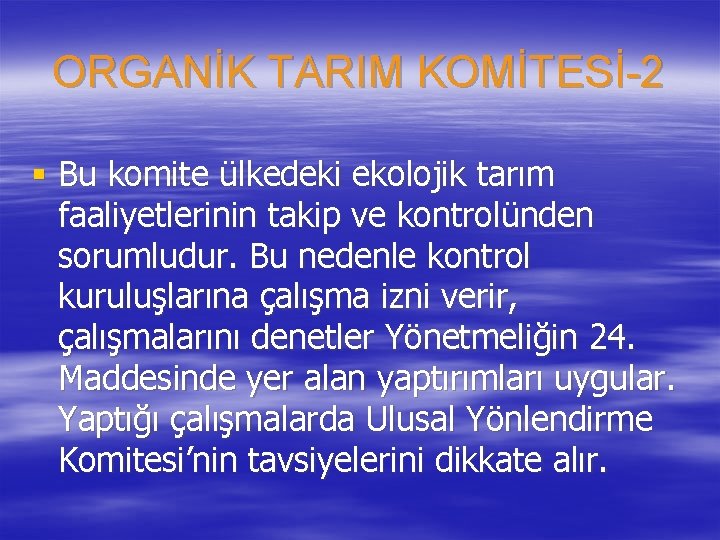 ORGANİK TARIM KOMİTESİ-2 § Bu komite ülkedeki ekolojik tarım faaliyetlerinin takip ve kontrolünden sorumludur.