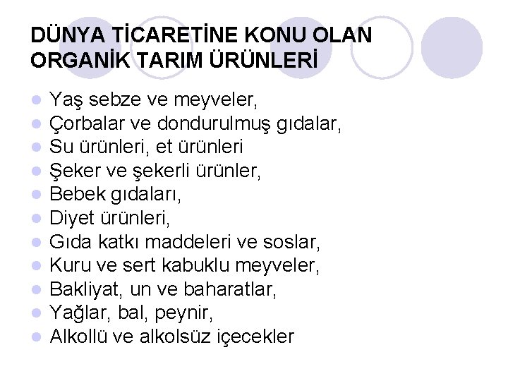 DÜNYA TİCARETİNE KONU OLAN ORGANİK TARIM ÜRÜNLERİ l l l Yaş sebze ve meyveler,