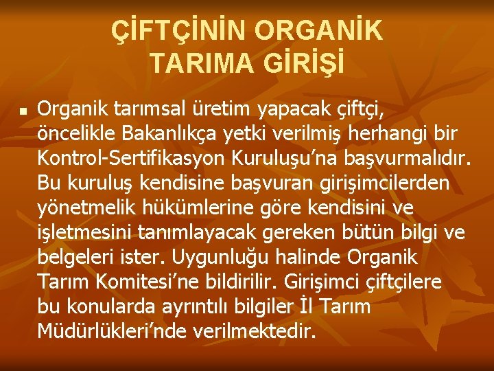 ÇİFTÇİNİN ORGANİK TARIMA GİRİŞİ n Organik tarımsal üretim yapacak çiftçi, öncelikle Bakanlıkça yetki verilmiş