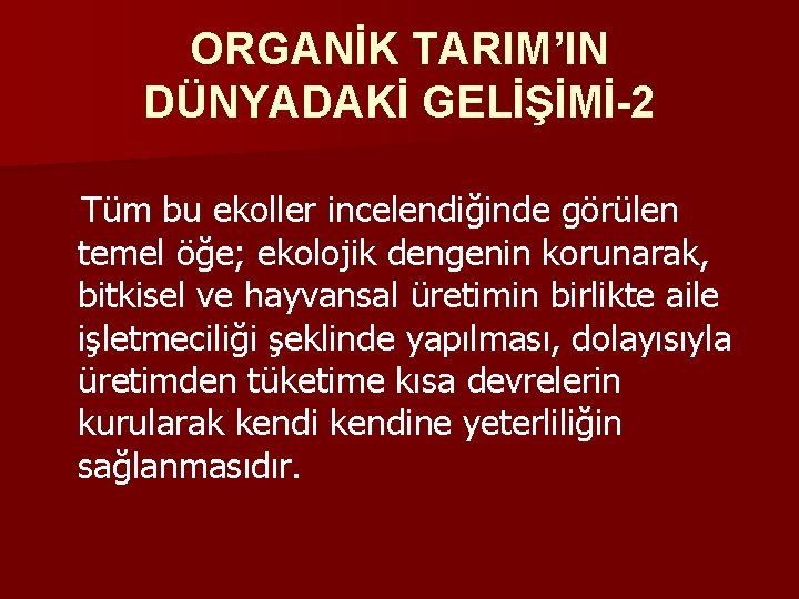 ORGANİK TARIM’IN DÜNYADAKİ GELİŞİMİ-2 Tüm bu ekoller incelendiğinde görülen temel öğe; ekolojik dengenin korunarak,