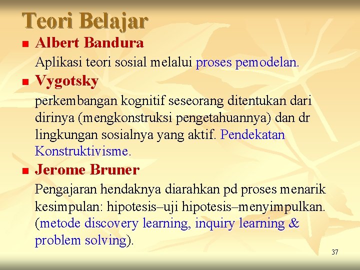 Teori Belajar n Albert Bandura Aplikasi teori sosial melalui proses pemodelan. n Vygotsky perkembangan