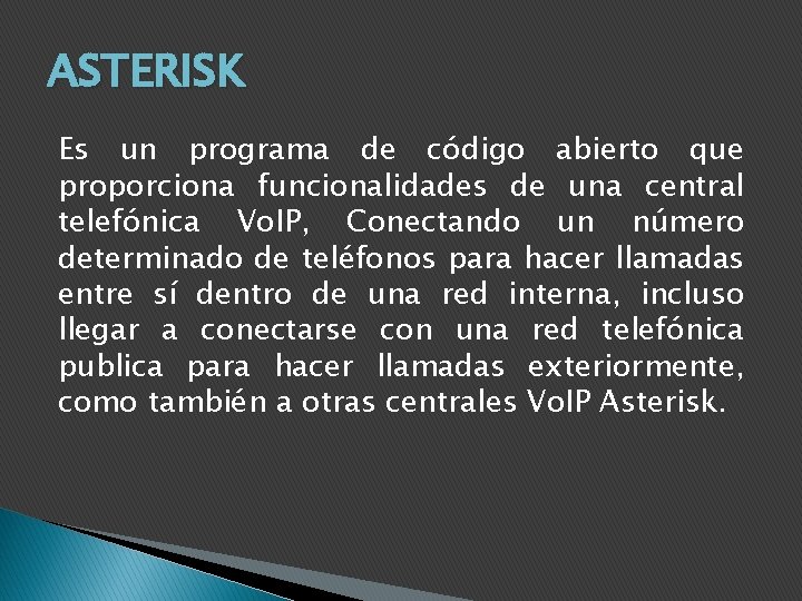 ASTERISK Es un programa de código abierto que proporciona funcionalidades de una central telefónica