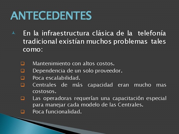 ANTECEDENTES En la infraestructura clásica de la telefonía tradicional existían muchos problemas tales como: