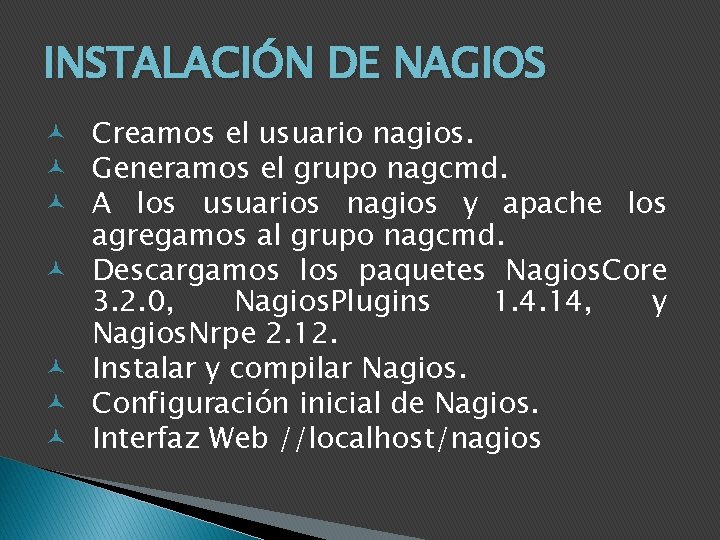 INSTALACIÓN DE NAGIOS Creamos el usuario nagios. Generamos el grupo nagcmd. A los usuarios