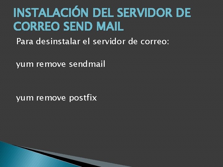 INSTALACIÓN DEL SERVIDOR DE CORREO SEND MAIL Para desinstalar el servidor de correo: yum