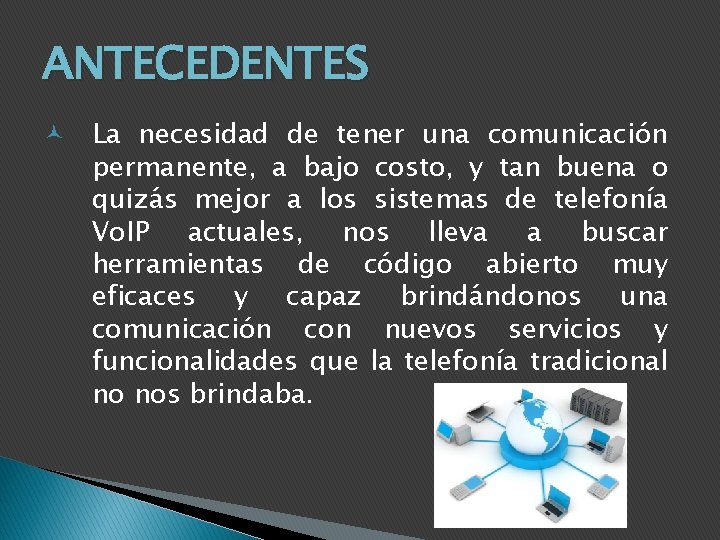 ANTECEDENTES La necesidad de tener una comunicación permanente, a bajo costo, y tan buena